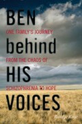 Ben hinter seinen Stimmen: Die Reise einer Familie vom Chaos der Schizophrenie zur Hoffnung