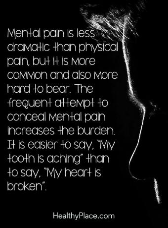 Depression Zitat - Psychische Schmerzen sind weniger dramatisch als körperliche Schmerzen, aber sie sind häufiger und auch schwerer zu ertragen. Der häufige Versuch, mentale Schmerzen zu verbergen, erhöht die Belastung. Es ist einfacher zu sagen, "Mein Zahn schmerzt" als zu sagen, "Mein Herz ist gebrochen".