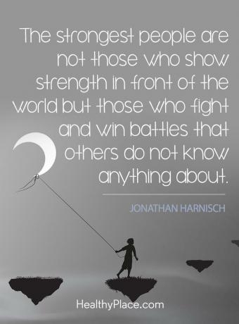 Psychische Gesundheit Stigma Zitat - Die stärksten Menschen sind nicht diejenigen, die Stärke vor der Welt zeigen, sondern diejenigen, die kämpfen und Schlachten gewinnen, von denen andere nichts wissen.