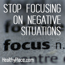 Hören Sie auf, sich auf negative Situationen zu konzentrieren