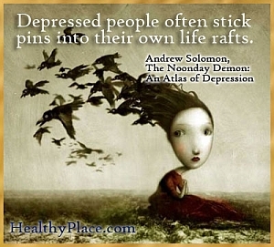 Aufschlussreiches Zitat über Depressionen - Depressive Menschen stecken oft Stecknadeln in ihre eigenen Rettungsflöße.